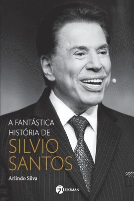Arlindo Silva - Fantástica História De Silvio Santos, Häftad
