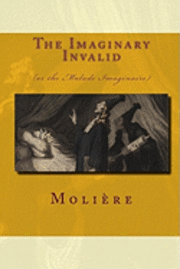 Moliere - The Imaginary Invalid: (Or The Malade Imaginaire), Häftad