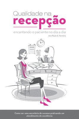 bokomslag Qualidade Na Recepção: Encantando O Paciente No Dia a Dia