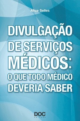 bokomslag Divulgação de Serviços Médicos: O Que Todo Médico Deveria Saber