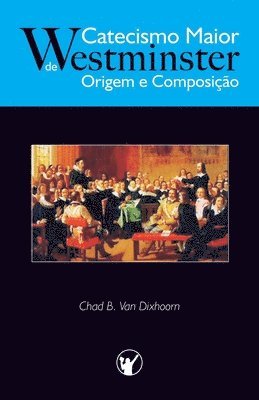 bokomslag Catecismo Maior de Westminster, Origem e Composição