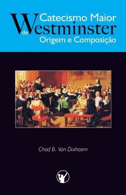 bokomslag Catecismo Maior de Westminster, Origem e Composicao