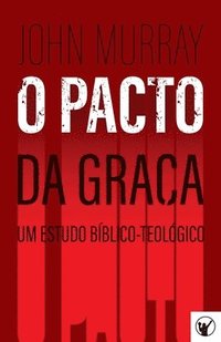 bokomslag O Pacto da Graca - Um Estudo Biblico-Teologico