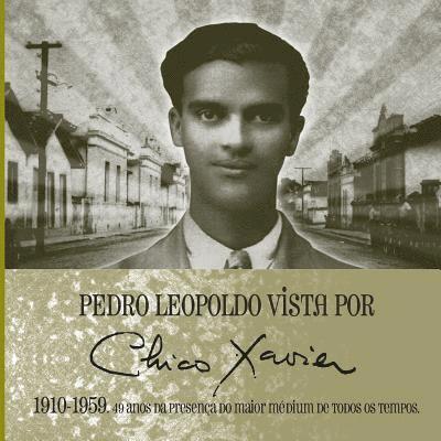 Pedro Leopoldo vista por Chico Xavier 1910 1959 1