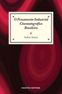 bokomslag O pensamento industrial cinematográfico brasileiro