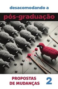 bokomslag Desacomodando a Pós-Graduação: propostas de mudanças. Volume 2