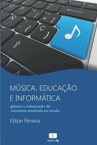 bokomslag Música, educação e informática: gênese e construção de conceitos musicais na escola