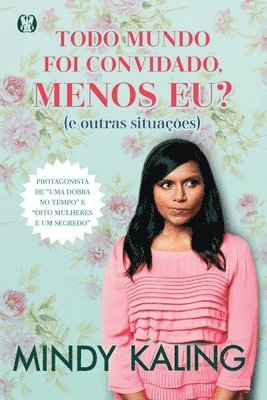 Mindy Kaling - Todo mundo foi convidado, menos eu?, Häftad