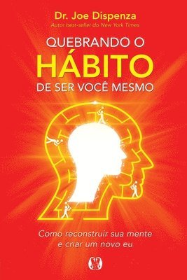 Dispenza, Joe Dispenza - Quebrando o Hábito de ser você mesmo, Häftad