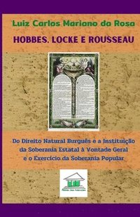 bokomslag Hobbes, Locke e Rousseau: Do direito natural burguês e a instituição da soberania estatal à vontade geral e o exercício da soberania popular