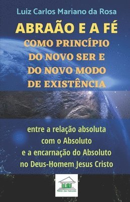 bokomslag Abraão e a fé como princípio do novo ser e do novo modo de existência entre a relação absoluta com o Absoluto e a encarnação do Absoluto no Deus-Homem