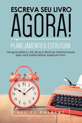 Escreva Seu Livro Agora!: Planejamento E Estrutura