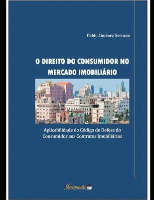 Pablo Jiménez Serrano - O direito do consumidor no mercado imobiliário: Aplicabilidade do Código de Defesa do Consumidor aos Contratos Imobiliários, Häftad