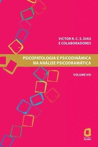 bokomslag Psicopatologia e psicodinmica na anlise psicodramtica volume VIII