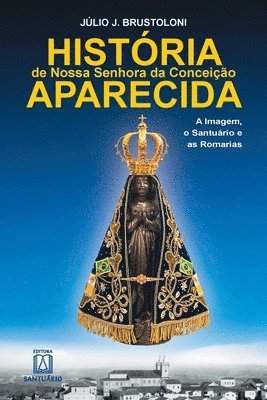 Júlio J Brustoloni, Júlio J. Brustoloni - História de Nossa Senhora da Conceição Aparecida, Häftad