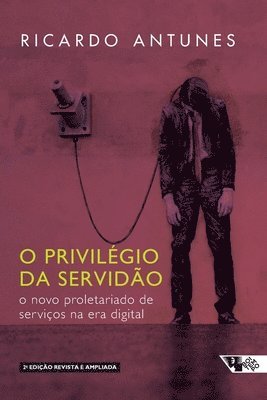 Ricardo Antunes - O privilégio da servidão, Häftad