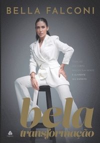 bokomslag Bela transformação - Bella Falconi: Cuide do seu corpo, renove sua mente e alimente seu espírito