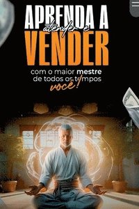 bokomslag Aprenda A Atender E Vender Com O Maior Mestre De Todos Os T