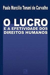 Paula Marcilio Tonani De Carvalho - O Lucro e a Efetividade Dos Direitos Humanos, Häftad