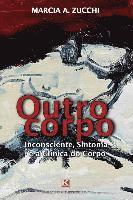 bokomslag Outro corpo: Inconsciente, Sintoma e a Clínica do Corpo