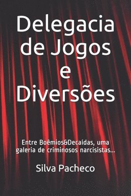 bokomslag Delegacia de Jogos e Diversões: Entre Boêmios&Decaídas, uma galeria de criminosos narcisistas...
