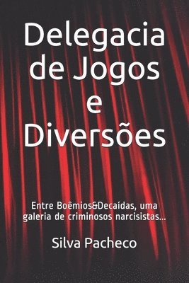 bokomslag Delegacia de Jogos e Diversões: Entre Boêmios&Decaídas, uma galeria de criminosos narcisistas...