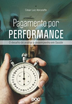 Cesar Luiz Abicalaffe - Pagamento Por Performance: O Desafio de Avaliar O Desempenho Em Saúde, Häftad