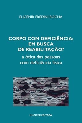 bokomslag Corpo com deficincia em busca de reabilitao? A tica das pessoas com deficincia fsica