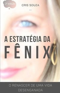 bokomslag A Estratégia da Fênix: O Renascer de uma vida desenganada