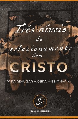 Três Níveis De Relacionamento Com Cristo Para Realizar a Obra Missionaria: (Portugues) 1