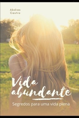 bokomslag Vida Abundante: Segredos para uma vida plena