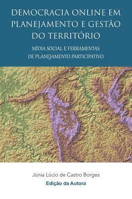 Junia Lucio de Castro Borges - Democracia online em planejamento e gestão do território mídia social e ferramentas de planejamento participativo, Häftad