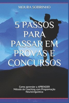 bokomslag 5 Passos para Passar em Provas e Concursos: Como aprender a APRENDER - Método de Coaching com Programação Neurolinguística