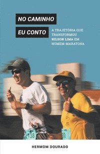 bokomslag No caminho eu conto: a trajetória que transformou Nilson Lima em homem-maratona