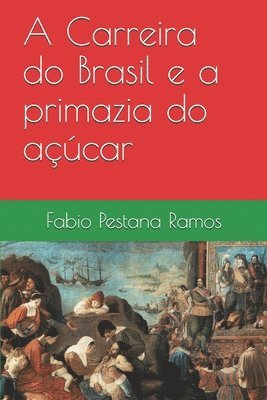 bokomslag A Carreira do Brasil e a primazia do açúcar