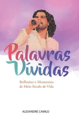 Palavras Vívidas: Reflexões e Momentos de Meio Século de Vida 1