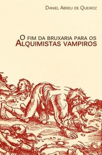 bokomslag O fim da bruxaria para os alquimistas vampiros: Contos de realismo fantástico, terror e outras esquisitices