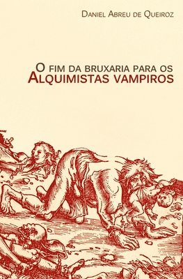 O fim da bruxaria para os alquimistas vampiros: Contos de realismo fantástico, terror e outras esquisitices 1