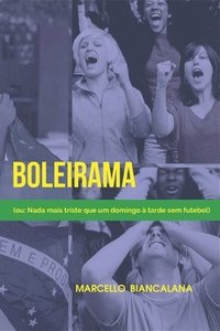 bokomslag Boleirama: (ou: Nada mais triste que um domingo à tarde sem futebol)