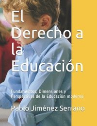 bokomslag El Derecho a la Educación: Fundamentos, Dimensiones y Perspectivas de la Educación moderna