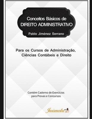 bokomslag Conceitos básicos de direito administrativo para os cursos de Administração, Ciências Contábeis e Direito: Contém caderno de exercícios para provas e