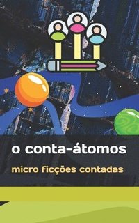 bokomslag O Conta-Átomos: micro ficções contadas