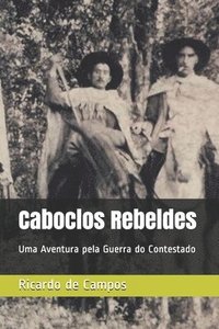 bokomslag Caboclos Rebeldes: Uma Aventura pela Guerra do Contestado