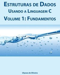 bokomslag Estruturas de Dados Usando a Linguagem C: Volume 1: Fundamentos