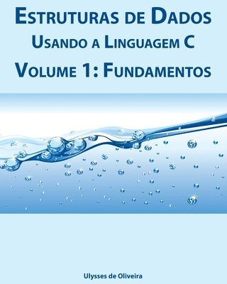Ulysses de Oliveira - Estruturas de Dados Usando a Linguagem C: Volume 1: Fundamentos, Häftad
