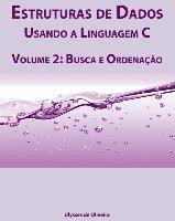 Estruturas de Dados Usando a Linguagem C: Volume 2: Busca e Ordenação 1