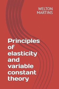 bokomslag Principles of elasticity and variable constant theory