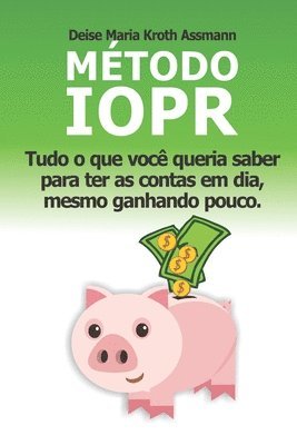 bokomslag Método IOPR: Tudo o que você queria saber para ter as contas em dia, mesmo ganhando pouco