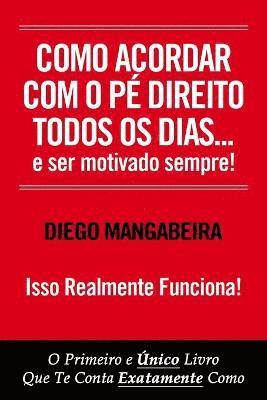 bokomslag Como Acordar Com O Pé Direito Todos Os Dias E Ser Motivado Sempre!