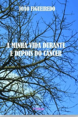 João Figueiredo - A minha vida durante e depois do câncer: Relato de uma luta contra o câncer de próstata descoberto, por coincidência, durante a campanha "Novembro Azu, Häftad